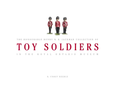 Front cover to the book The Honourable Henry N. R. Jackman Collection of Toy Soldiers in the Royal Ontario Museum